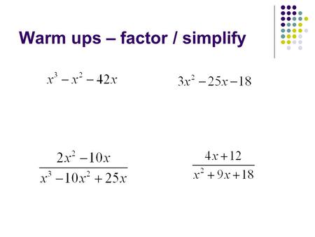 Warm ups – factor / simplify. Homework Questions? Pg. 673 # 17 – 28.