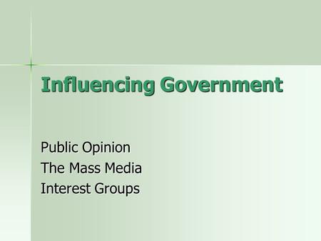 Influencing Government Public Opinion The Mass Media Interest Groups.