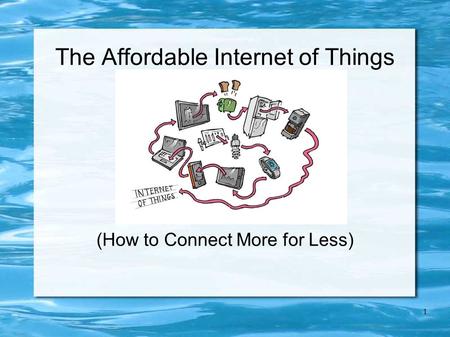 1 The Affordable Internet of Things (How to Connect More for Less)