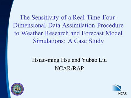 The Sensitivity of a Real-Time Four- Dimensional Data Assimilation Procedure to Weather Research and Forecast Model Simulations: A Case Study Hsiao-ming.