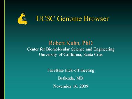 Center for Biomolecular Science and Engineering University of California, Santa Cruz Robert Kuhn, PhD Center for Biomolecular Science and Engineering University.