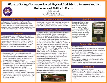 Effects of Using Classroom-based Physical Activities to Improve Youths Behavior and Ability to Focus Ashley Raymond Clemson University Youth Development.