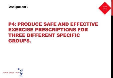 Assignment 2 P4: produce safe and effective exercise prescriptions for three different specific groups.