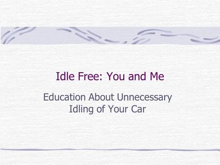 Idle Free: You and Me Education About Unnecessary Idling of Your Car.