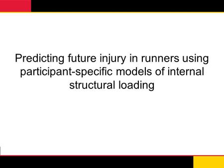Predicting future injury in runners using participant-specific models of internal structural loading.