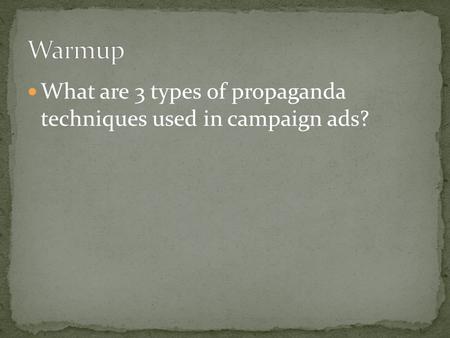 What are 3 types of propaganda techniques used in campaign ads?