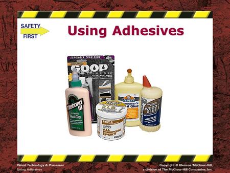 Using Adhesives. Safety Notice - Brand Disclaimer Safety Notice The viewer is expressly advised to consider and use all safety precautions described in.