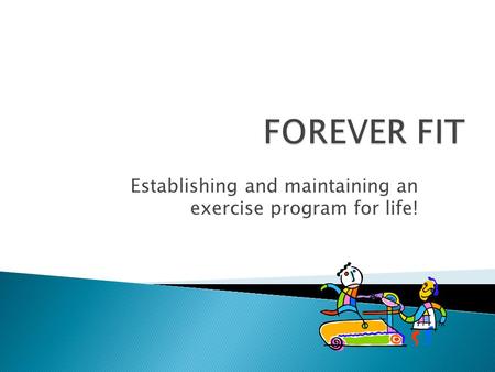 Establishing and maintaining an exercise program for life!