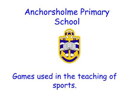 Anchorsholme Primary School Games used in the teaching of sports.