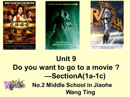 Unit 9 Do you want to go to a movie ? —SectionA(1a-1c) No.2 Middle School in Jiaohe Wang Ting.