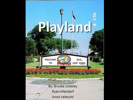 Playland By: Brooke Lindsley Ryan Allendorf Anna Valetutti.