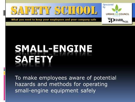 To make employees aware of potential hazards and methods for operating small-engine equipment safely.