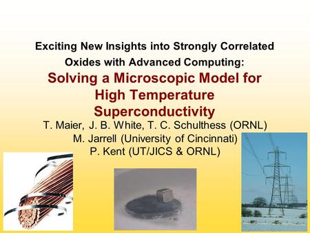 Exciting New Insights into Strongly Correlated Oxides with Advanced Computing: Solving a Microscopic Model for High Temperature Superconductivity T. Maier,