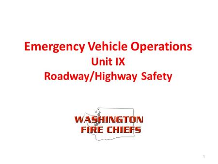 Emergency Vehicle Operations Unit IX Roadway/Highway Safety 1.