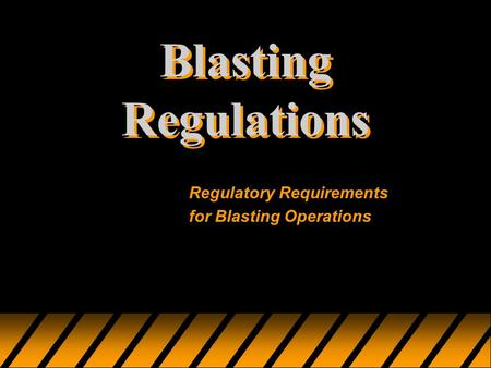 Blasting Regulations Regulatory Requirements for Blasting Operations.