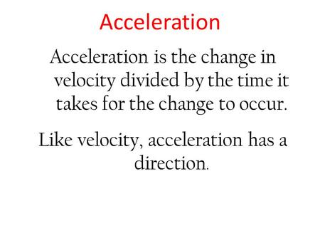 Like velocity, acceleration has a direction.