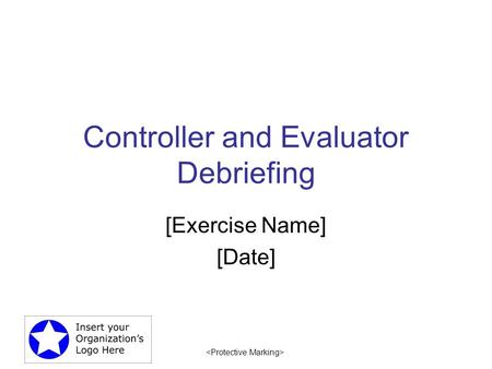 Controller and Evaluator Debriefing [Exercise Name] [Date]