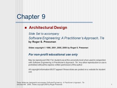 These slides are designed to accompany Software Engineering: A Practitioner’s Approach, 7/e (McGraw-Hill, 2009). Slides copyright 2009 by Roger Pressman.1.