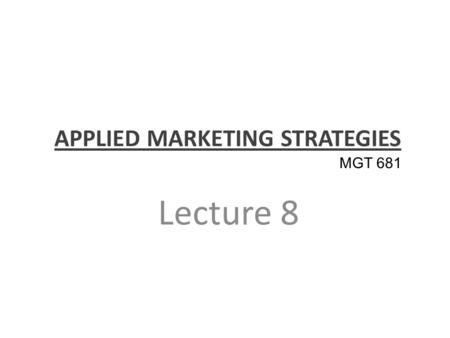 APPLIED MARKETING STRATEGIES Lecture 8 MGT 681. Marketing Ecology Part 2.