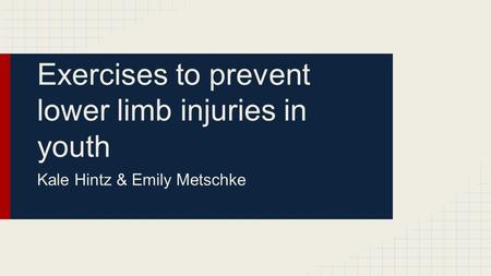 Exercises to prevent lower limb injuries in youth Kale Hintz & Emily Metschke.