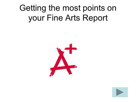 Getting the most points on your Fine Arts Report.