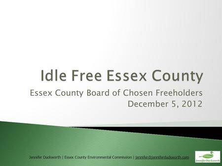Essex County Board of Chosen Freeholders December 5, 2012 Jennifer Duckworth | Essex County Environmental Commission |