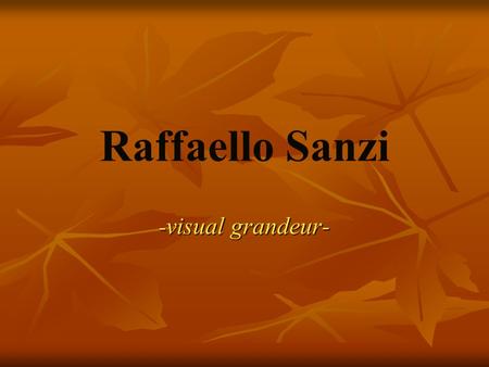 Raffaello Sanzi - visual grandeur-. Early Years born in Urbino in 1483 received his first instruction in the techniques of painting from his father, Giovanni.