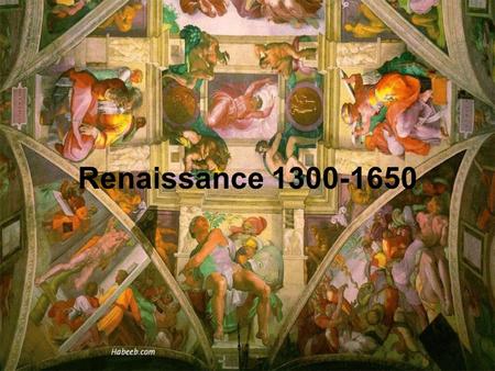 Renaissance 1300-1650. Renaissance in Italy  Renaissance means “rebirth” from the disorder & disunity of the medieval world  Began in Italy & lasted.