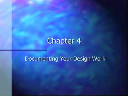 Chapter 4 Documenting Your Design Work. Designers n Architect and Civil Engineer – structures n Graphic Artist – pages and packaging n Industrial Designer.