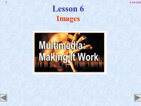 9/18/20151 Lesson 6 Images. 9/18/20152 Overview Creation of multimedia images. Creation of still images. Colors and palettes in multimedia. Image file.