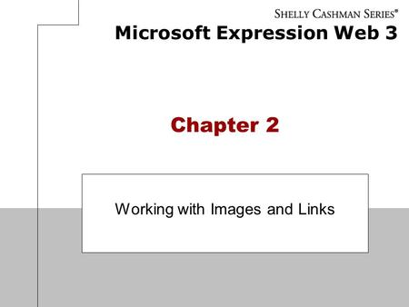 Microsoft Expression Web 3 Chapter 2 Working with Images and Links.