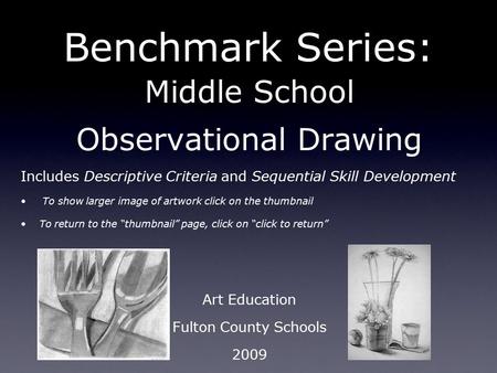 Benchmark Series: Middle School Observational Drawing Includes Descriptive Criteria and Sequential Skill Development To show larger image of artwork click.