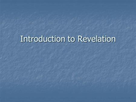 Introduction to Revelation. Introductory Matters Date written: 95 AD, thus the last book of the NT canon. Date written: 95 AD, thus the last book of the.