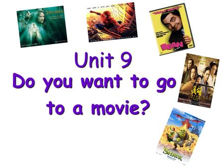 Unit 9 Do you want to go to a movie? a comedy What kind of movies is it? comedies.