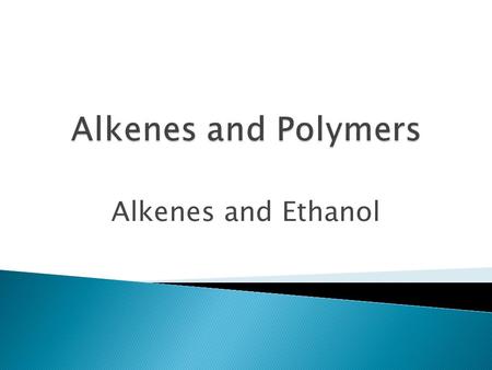 Alkenes and Ethanol.  Recap from last lesson- To evaluate 2 ways in which ethanol fuel is made  To extract oil from a fruit like avocados  To describe.