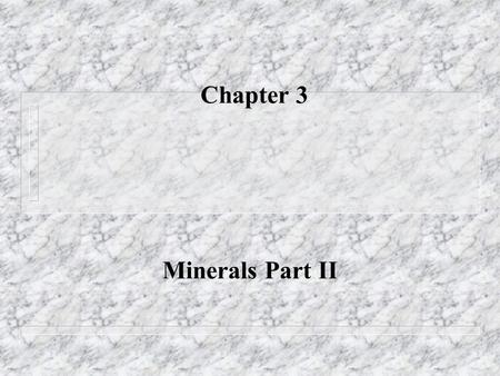 Chapter 3 Minerals Part II How are Minerals formed? One way is the cooling of magma Atoms migrate together and form different compounds The elements.
