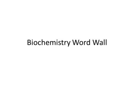 Biochemistry Word Wall. Biomolecules An organic molecule produced by living organisms and made mostly of carbon, hydrogen, and oxygen.