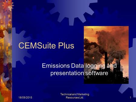 18/09/2015 Technical and Marketing Resources Ltd.1 CEMSuite Plus Emissions Data logging and presentation software.