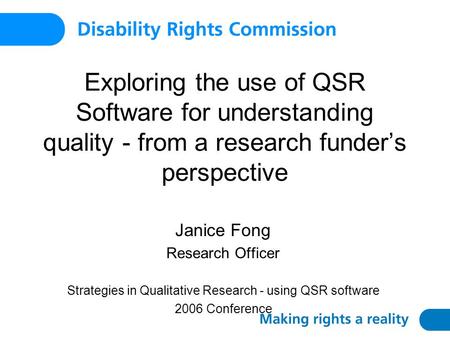 Exploring the use of QSR Software for understanding quality - from a research funder’s perspective Janice Fong Research Officer Strategies in Qualitative.