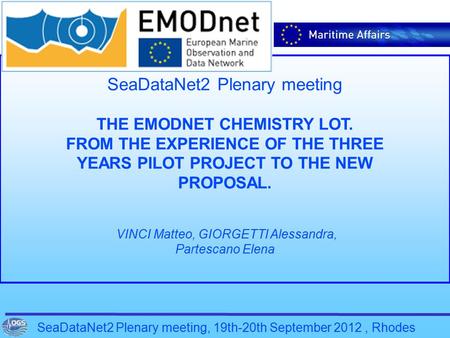 SeaDataNet2 Plenary meeting, 19th-20th September 2012, Rhodes SeaDataNet2 Plenary meeting THE EMODNET CHEMISTRY LOT. FROM THE EXPERIENCE OF THE THREE YEARS.