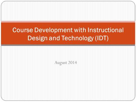 August 2014 Course Development with Instructional Design and Technology (IDT)