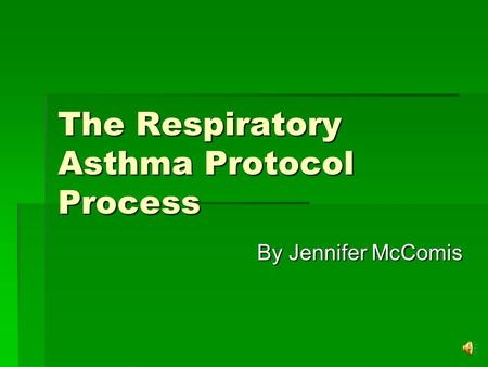 The Respiratory Asthma Protocol Process By Jennifer McComis.