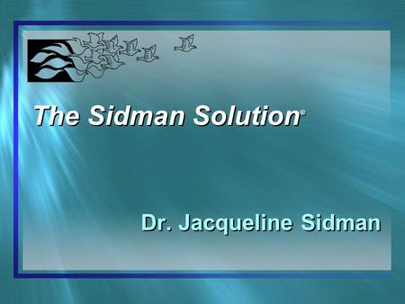 The Sidman Solution ® Dr. Jacqueline Sidman. T he S idman I nstitute Health Practitioner Visits are a result of anxieties, worries, fears, phobias and.
