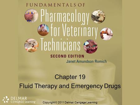 Chapter 19 Fluid Therapy and Emergency Drugs Copyright © 2011 Delmar, Cengage Learning.