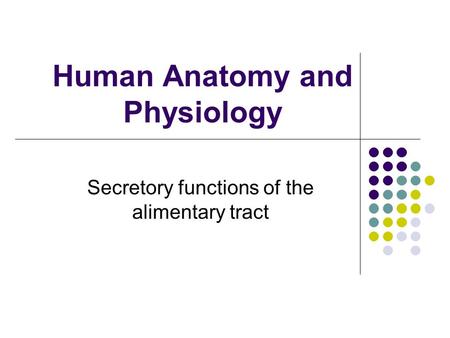 Human Anatomy and Physiology Secretory functions of the alimentary tract.
