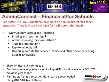 Can I State: All CIMS Schools are now 100% on AdminConnect for finance operations. There is virtually NO need for CIMS Core … Get there! Review Account.