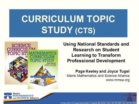 CURRICULUM TOPIC STUDY (CTS) Using National Standards and Research on Student Learning to Transform Professional Development Page Keeley and Joyce Tugel.