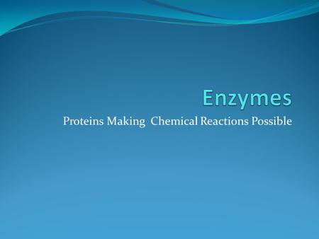 Proteins Making Chemical Reactions Possible