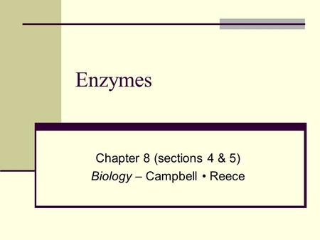 Enzymes Chapter 8 (sections 4 & 5) Biology – Campbell Reece.