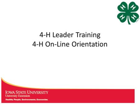 4-H Leader Training 4-H On-Line Orientation. The Basics of 4-H Online 4-H Online is located at:  There are help sheets for members,